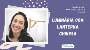 Workshop - Dia 03 - Luminária com Lanterna Chinesa