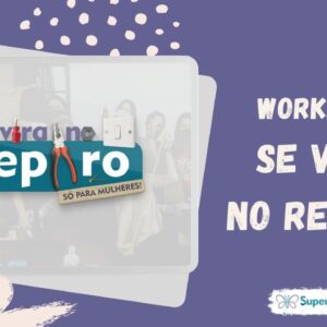 Workshop SE VIRA NO REPARO | SuperSis